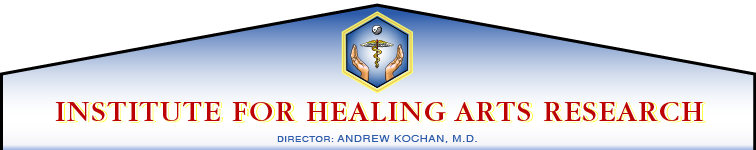 Institute for Healing Arts Research : Director, Andrew Kochan, M.D.